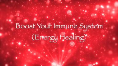 Boost Your Immune System (Energy Healing)
