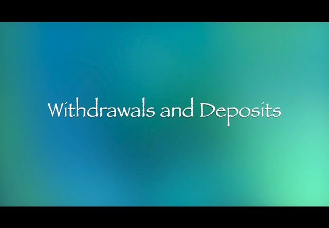 Withdrawals and Deposits