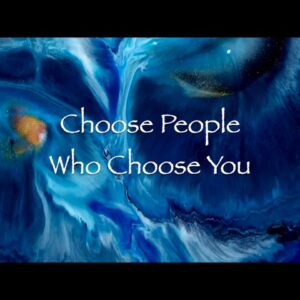 Choose People Who Choose You
