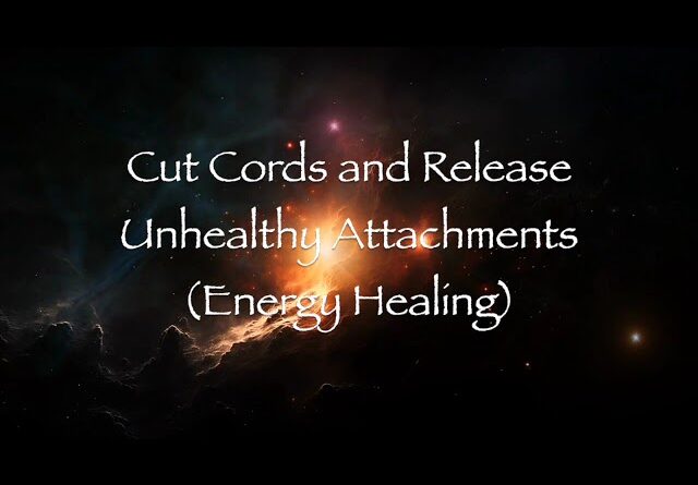 Cut Cords and Release Unhealthy Attachments (Energy Healing)