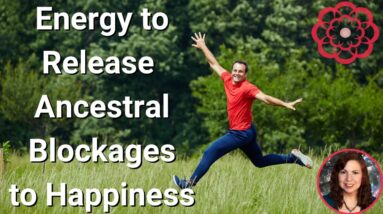 Energy to Release Ancestral Blockages to Happiness  🌺