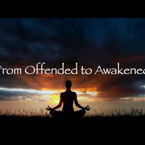 From Offended to Awakened