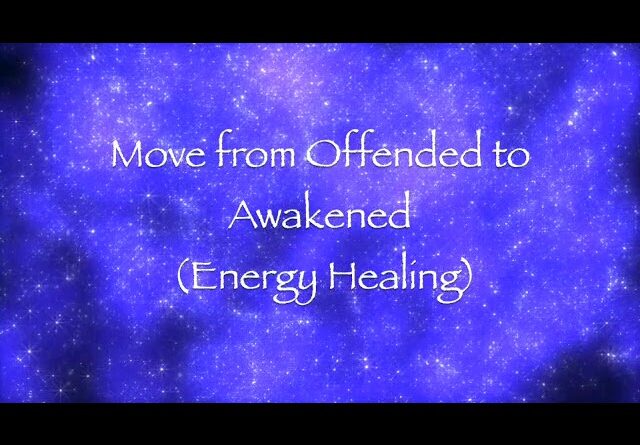 Move from Offended to Awakened (Energy Healing)