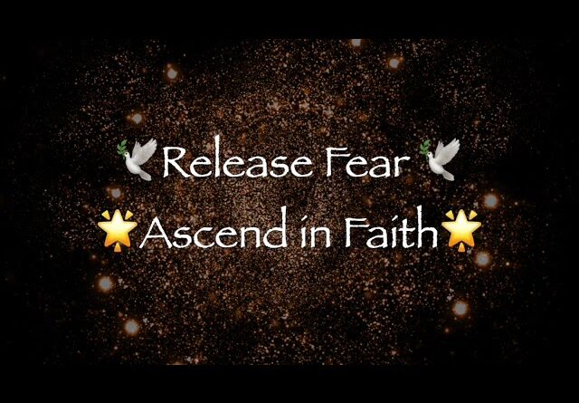 Release Fear🕊️Ascend in Faith🌟  (Energy Healing)